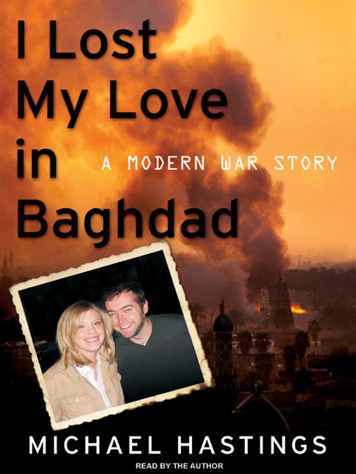 Title details for I Lost My Love in Baghdad by Michael Hastings - Available